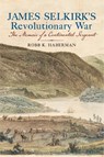 James Selkirk's Revolutionary War - Robb K. Haberman - 9781594164644