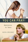 You Can Pray! Meditations for Teens - Nora Browne - 9781594171840