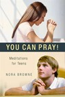 You Can Pray! Meditations for Teens - Nora Browne - 9781594171840