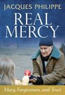 Real Mercy: Mary, Forgiveness and Trust - Fr. Jacques Philippe - 9781594172472
