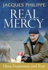 Real Mercy: Mary, Forgiveness and Trust - Fr. Jacques Philippe - 9781594172472