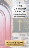 The Upward Arrow - Fr. Colum Power - 9781594175350