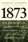 1873: The Rothschilds, the First Great Depression, and the Making of the Modern World - Liaquat Ahamed - 9781594204173