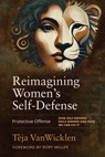 Reimagining Women's Self-Defense - Teja VanWicklen - 9781594399961