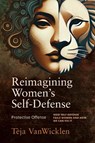 Reimagining Women's Self-Defense - Teja VanWicklen - 9781594399961