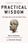 Practical Wisdom - Barry Schwartz ; Kenneth Sharpe - 9781594485435