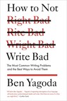 How to Not Write Bad - Ben Yagoda - 9781594488481