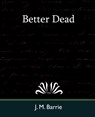Better Dead - James Matthew Barrie - 9781594628962