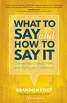 What to Say and How to Say It: Discuss Your Catholic Faith with Clarity and Confidence - Brandon Vogt - 9781594719592