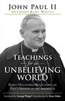 Teachings for an Unbelieving World: Newly Discovered Reflections on Paul's Sermon at the Areopagus - Pope John Paul II - 9781594719851