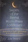Secrets of the Eternal Moon Phase Goddess - Julie (Julie Peters) Peters - 9781594736186
