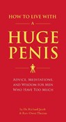 How to Live with a Huge Penis - Richard Jacob ; Owen Thomas - 9781594743061