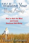 Walking Your Blues Away - Thom Hartmann - 9781594771446