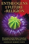 Entheogens and the Future of Religion - Robert Forte - 9781594774386