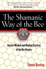 The Shamanic Way of the Bee - Simon Buxton - 9781594779107