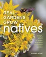 Real Gardens Grow Natives: Design, Plant, and Enjoy a Healthy Northwest Garden - Eileen Stark - 9781594858666