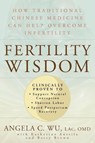 Fertility Wisdom - Angela C. Wu - 9781594861376