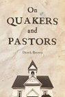 On Quakers and Pastors - Derek Brown - 9781594980626