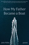 How My Father Became a Boat - John Miller - 9781594981692