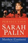 The Persecution of Sarah Palin - Continetti, Matthew - 9781595230706