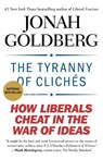 The Tyranny of Cliches - GOLDBERG,  Jonah - 9781595231024