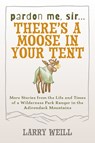 Pardon Me, Sir...There’s A Moose In Your Tent - Larry Weill - 9781595310170