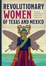 Revolutionary Women of Texas and Mexico - Kathy Sosa - 9781595349408