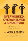 Overworked, Overwhelmed, and Underpaid - BARAJAS,  Louis - 9781595551665
