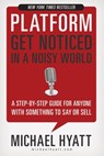 Platform: Get Noticed in a Noisy World - Michael Hyatt - 9781595555045