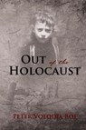 Out of the Holocaust - Peter Volodja Boe - 9781595559005