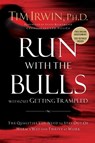 Run With the Bulls Without Getting Trampled - Tim Irwin - 9781595559739