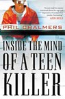 Inside the Mind of a Teen Killer - Phil Chalmers - 9781595559777