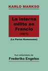La Interna Milito en Francio (La Pariza Komunumo; traduko al Esperanto) - Karlo Markso - 9781595692986