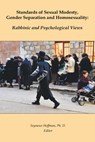 Standards of Sexual Modesty, Gender Separation and Homosexuality: Rabbinic and Psychological Views - Seymour Hoffman - 9781595694065