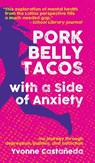 Pork Belly Tacos with a Side of Anxiety - Yvonne Castaeda - 9781595801401