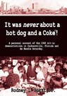 It Was Never about a Hotdog and a Coke - Rodney L Hurst - 9781595942012