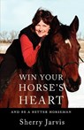 Win Your Horse's Heart - Sherry Jarvis - 9781595942890