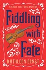 Fiddling with Fate - Kathleen Ernst - 9781595988430