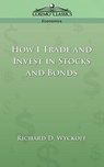 How I Trade and Invest in Stocks and Bonds - Richard D Wyckoff - 9781596050778