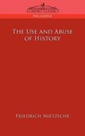 The Use and Abuse of History - Friedrich Wilhelm Nietzsche - 9781596054660