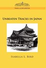 Unbeaten Tracks in Japan - Professor Isabella Lucy Bird - 9781596056893