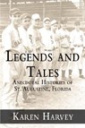 Legends and Tales:: Anecdotal Histories of St. Augustine, Florida - Karen Harvey - 9781596290600