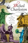 Wicked Charleston: The Dark Side of the Holy City - Mark R. Jones - 9781596290761