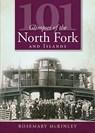 101 Glimpses of the North Fork and Islands - Rosemary McKinley - 9781596296572