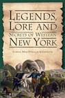 Legends, Lore and Secrets of Western New York - Lorna MacDonald Czarnota - 9781596297159