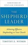 The Shepherd Leader: Achieving Effective Shepherding in Your Church - Timothy Z. Witmer - 9781596381315