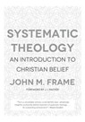 Systematic Theology: An Introduction to Christian Belief - John M. Frame - 9781596382176