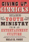 Giving Up Gimmicks - Brian H Cosby - 9781596383944