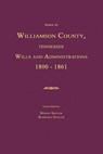Index to Williamson County, Tennessee Wills and Administrations 1800-1861 - Byron Sistler - 9781596410619