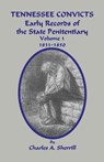 Tennessee Convicts: Early Records of the State Penitentiary 1831-1850. Volume 1 - Charles A. Sherrill - 9781596410749